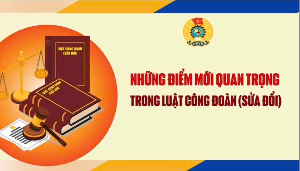 Những điểm mới quan trọng trong Luật Công đoàn (sửa đổi)