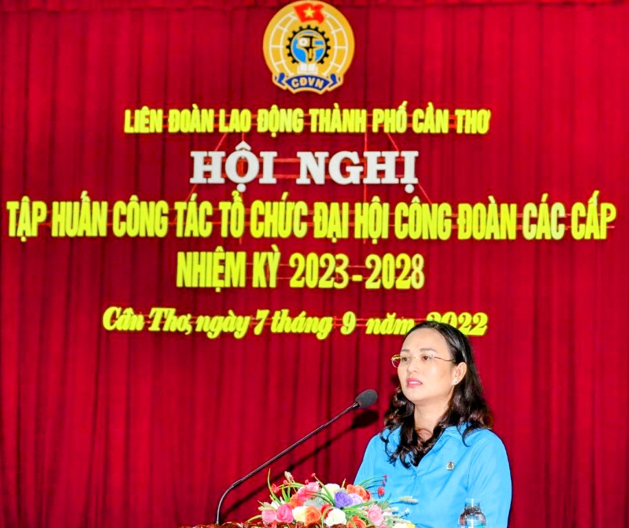 Liên đoàn Lao động thành phố Cần Thơ: Hội nghị tập huấn công tác tổ chức Đại hội công đoàn các cấp, nhiệm kỳ 2023-2028