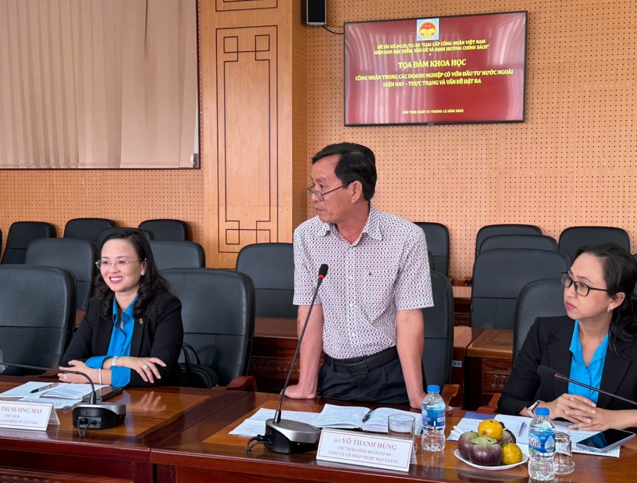 LĐLĐ THÀNH PHỐ CẦN THƠ THAM DỰ TỌA ĐÀM KHOA HỌC: “Công nhân trong các doanh nghiệp có vốn đầu tư nước ngoài hiện nay-Thực trạng và vấn đề đặt ra”