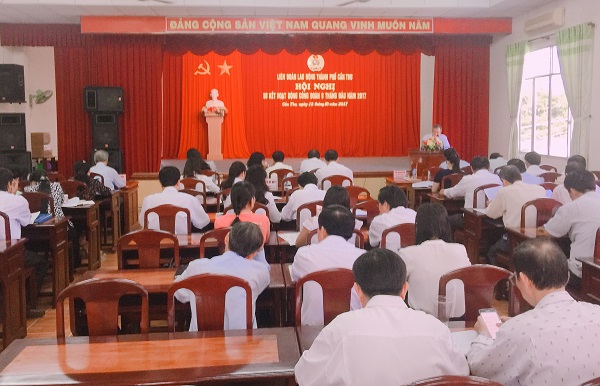 LIÊN ĐOÀN LAO ĐỘNG THÀNH PHỐ CẦN THƠ TỔ CHỨC HỘI NGHỊ  SƠ KẾT HOẠT ĐỘNG CÔNG ĐOÀN 9 THÁNG NĂM 2017