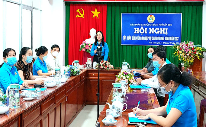 Liên đoàn Lao động thành phố Cần Thơ tổ chức Hội nghị tập huấn, bồi dưỡng nghiệp vụ cán bộ công đoàn năm 2021