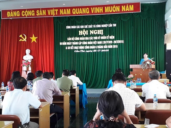 HỘI NGHỊ CÁN BỘ CÔNG ĐOÀN CÁC KHU CHẾ XUẤT VÀ CÔNG NGHIỆP CẦN THƠ QUA CÁC THỜI KỲ & SƠ KẾT CÔNG TÁC 6 THÁNG ĐẦU NĂM 2018