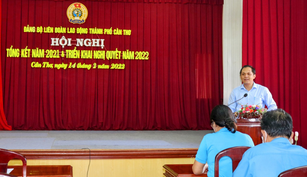 HỘI NGHỊ TỔNG KẾT ĐẢNG BỘ LIÊN ĐOÀN LAO ĐỘNG THÀNH PHỐ CẦN THƠ NĂM 2021